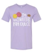 I'm Sweeter than Pan Dulce (Adult)