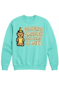 Palabras amables son como la miel (sweatshirt)